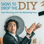 Signs To Drop The DIY - Start Working With the Marketing Pros